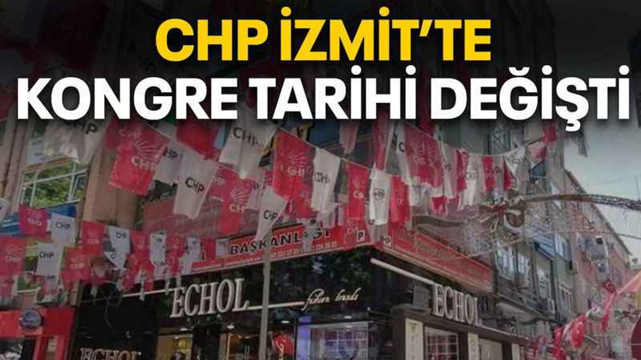 CHP İzmit’te kongre tarihi değişti